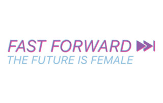 Fast Forward | The Future is Female